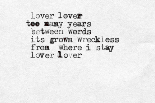 lover lover too many years between words its grown wreckless from where i stay lover lover 