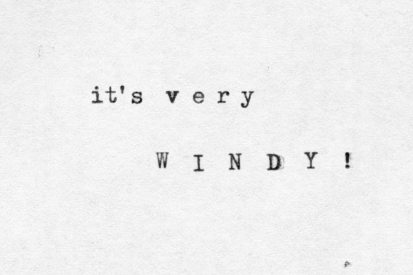 it's v e r y W I N D Y ! 