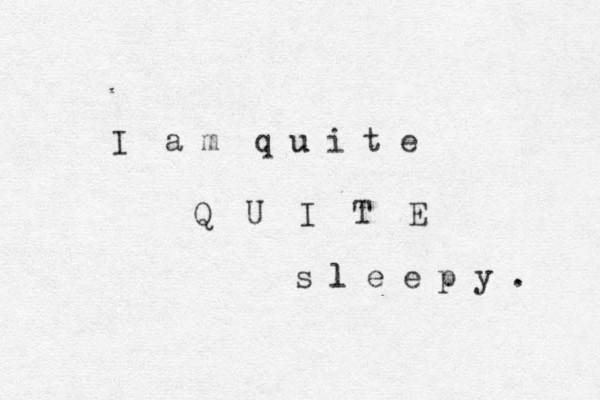 I a m q u i t e u Q U I T E s l e e p y . l 