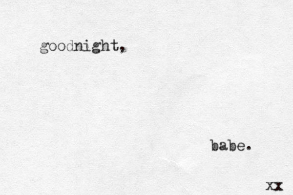 goodnight, babe. xx 