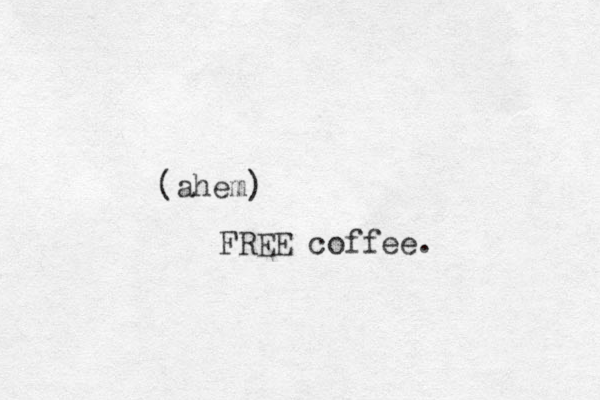 (ahem) FREE coffee.