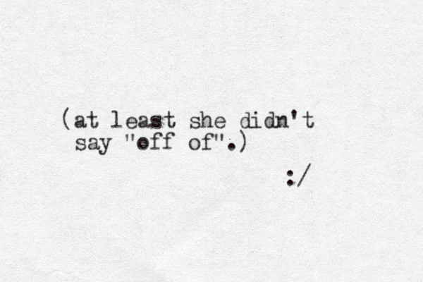 (at least she didn't say "off of".) :/