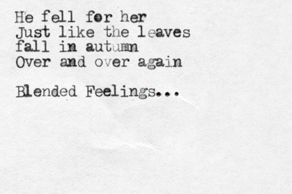 He fell for her Just like the leaves fall in autumn Over and over again Blended Feelings...