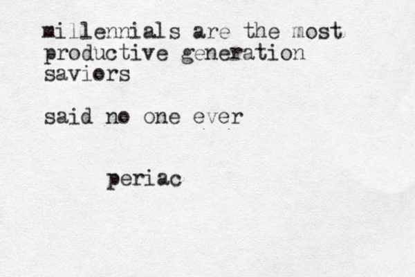 millennials are the most productive generation saviors said no one ever peria c