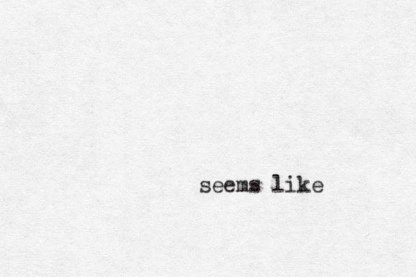 seems like