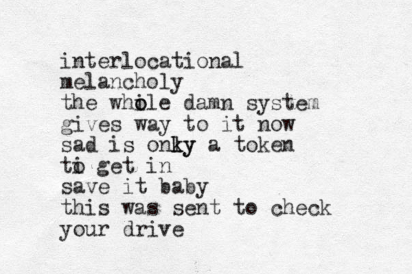 interlocational melancholy the whi o ole damn system gives way to it now sad is onky l ky a token ti o get in save it baby this was sent to check your drive