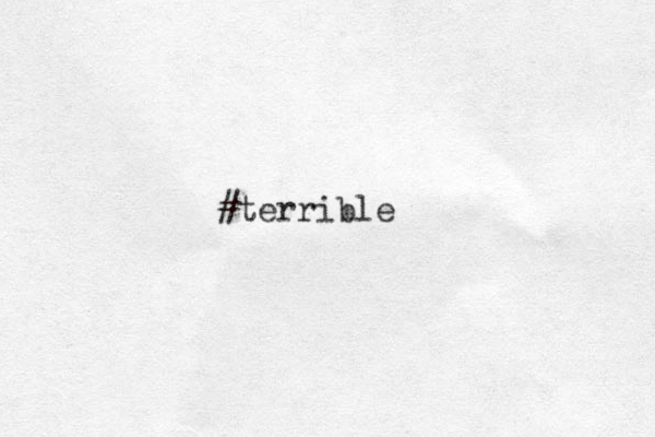 #terrible