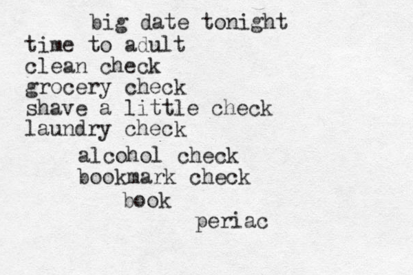 big date tonight time to adult clean check grocery check shave a little check laundry check alcohol check bookmark check book periac