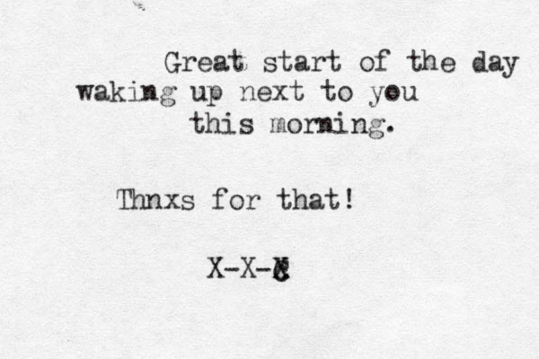 Great start of the day waking up next to you this morning. Thnxs for that! X-X-c C X X 