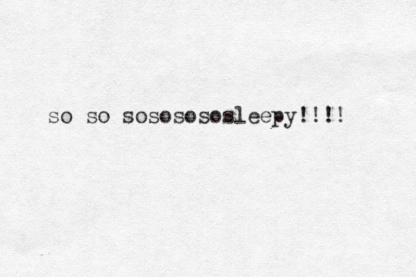 so so sososososleepy!!!! 