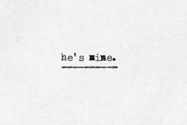 he's mine. ----------