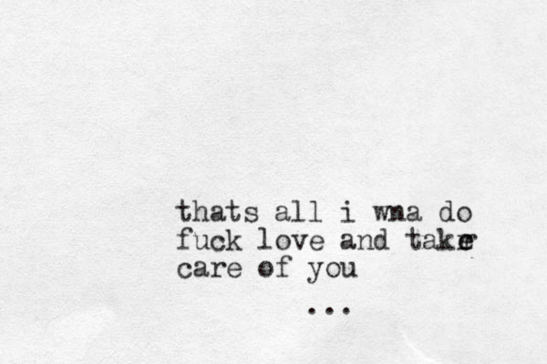 thats all i wna do fuck love and takr care of you ree...