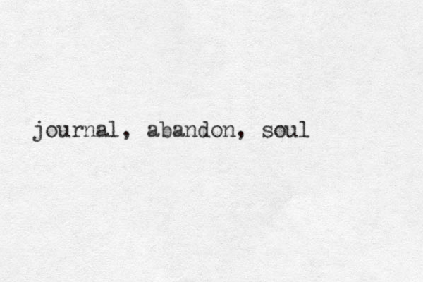 journal, abandon, soul