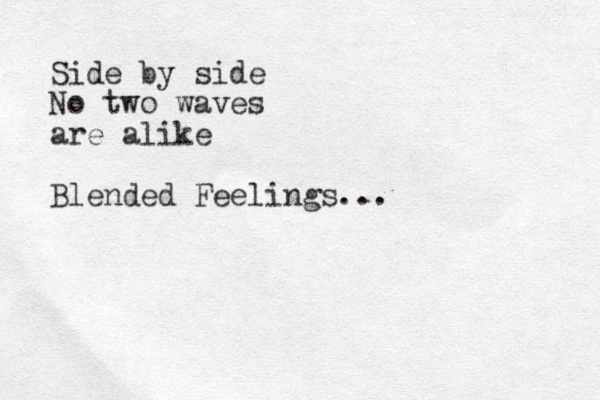 Side by side No two waves are alike Blended Feelings...