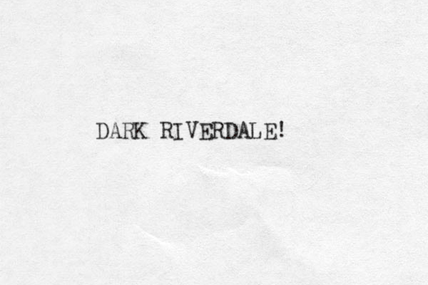 DARK RIVERDALE! 
