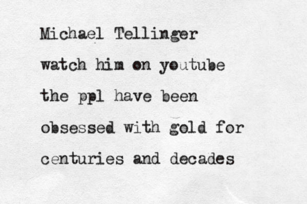 Michael Tellinger watch him on youtube the ppl have been obsessed with gold for centuries and decades