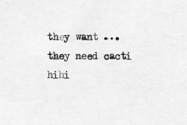 they want ... they need cacti hihi