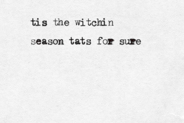 tis the witchin season tats for sure 