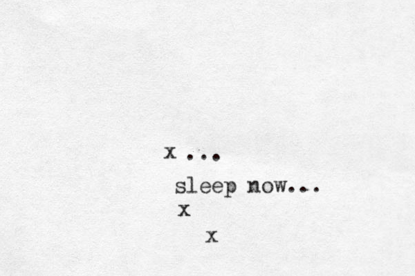 x sleep now... ... x x