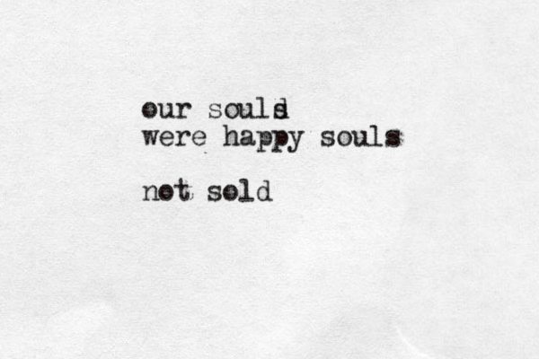our sould s were happy souls not sold