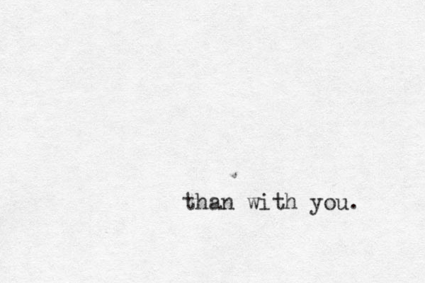 than with you. 