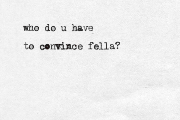who do u have to convince fella?