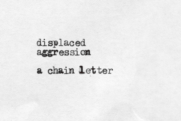 displaced aggression a chain letter
