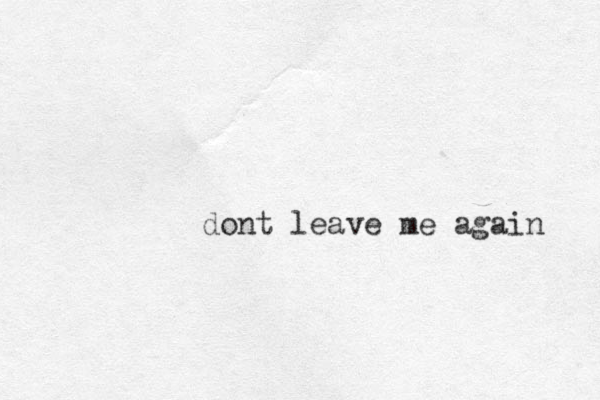 dont leave me again 