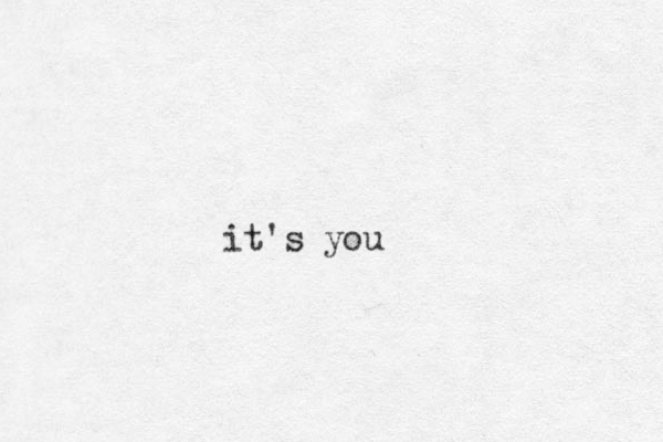 it's you