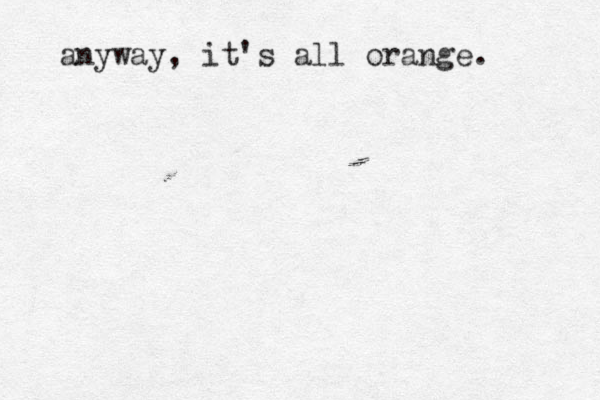 anyway, it's all orange. 