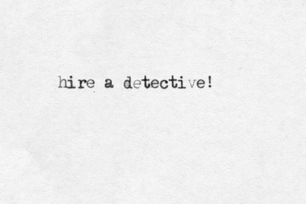 hire a detective!