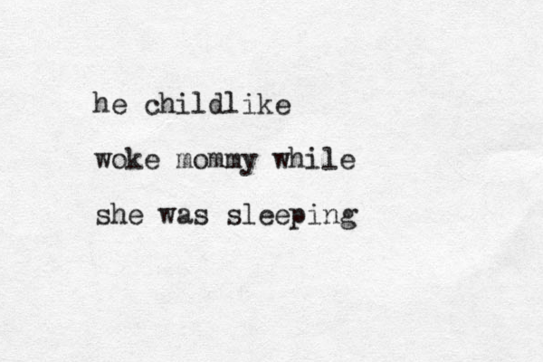 he childlike woke mommy while she was sleeping 