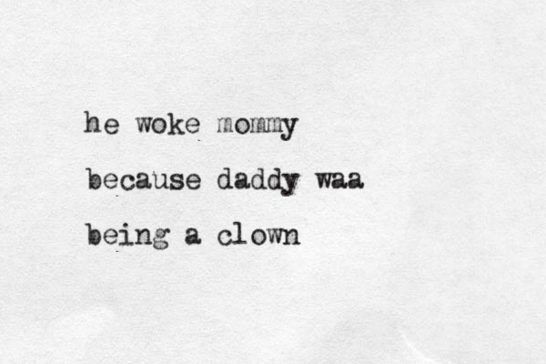he woke mommy because daddy waa being a clown