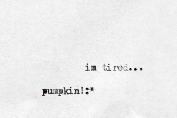 im tired... pumpkin!:*