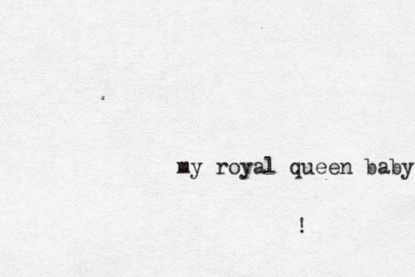 my royal queen baby !