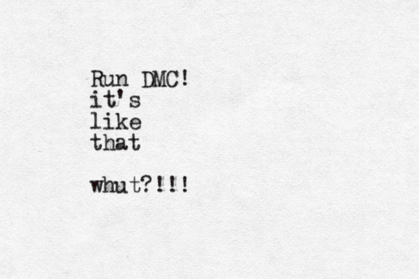Run DMC! it's like that whut?!!!