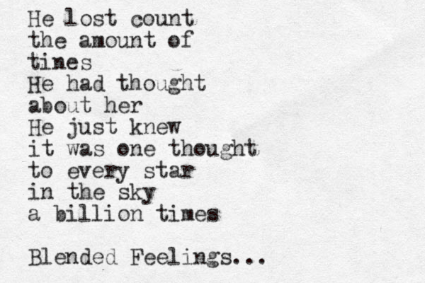 He lost count the amount of tines He had thought about her He just knew it was one thought to every star in the sky a billion times Blended Feelings...