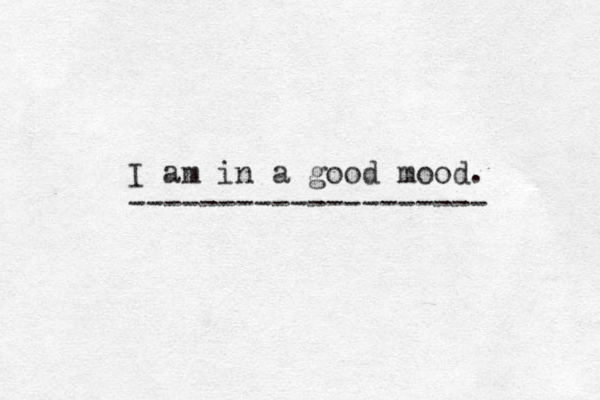 I am in a good mood. -------------------- 