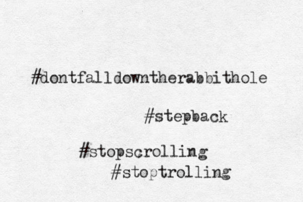 #dontfalldowntherabbithole #stepback #stopscrolling #stoptrolling 