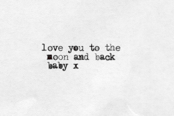 love you to the moon and back baby x