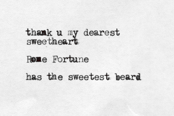 thank u my dearest sweetheart Rome Fortune has the sweetest beard