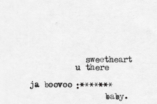 sweetheart u there ja boovoo :******* baby.