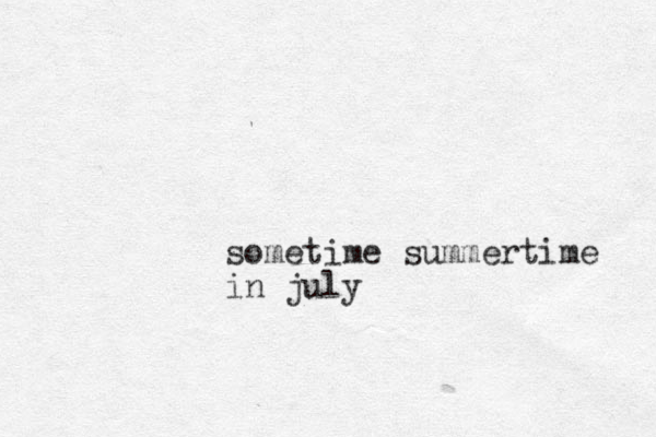 sometime summertime in july
