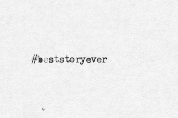 #beststoryever