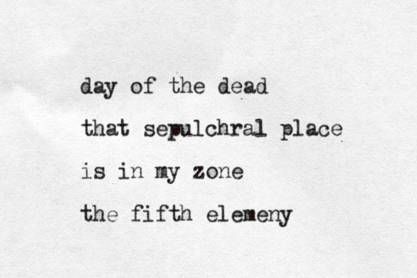 day of the dead that sepulchral place is in my zone the fifth elemeny