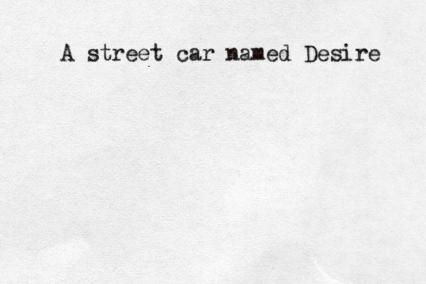 A street car named Desire 