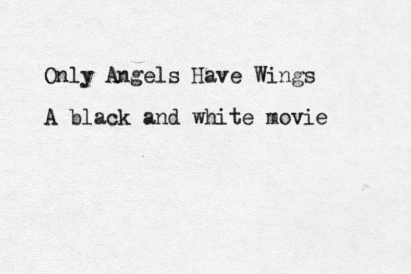 Only Angels Have Wings A black and white movie 