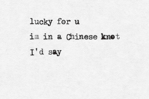 lucky for u im in a Chinese knot I'd say