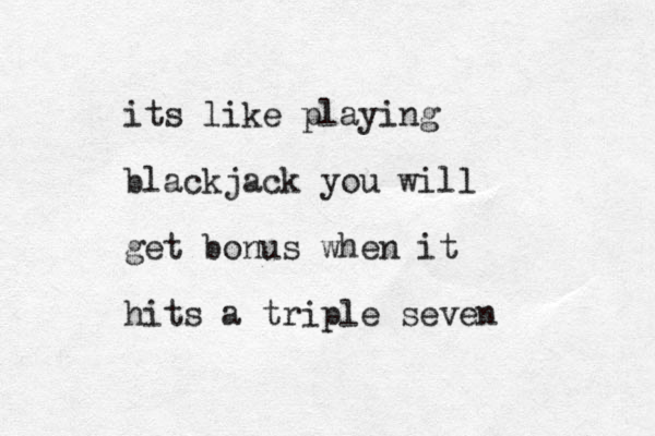 its like playing blackjack you will get bonus when it hits a triple seven