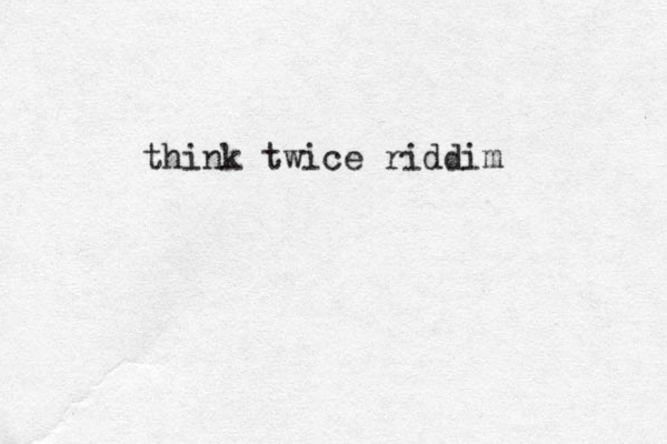 think twice riddim